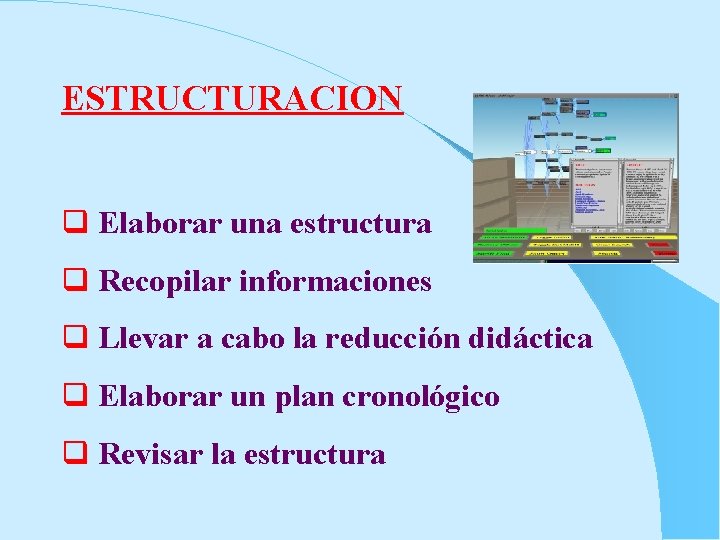 ESTRUCTURACION q Elaborar una estructura q Recopilar informaciones q Llevar a cabo la reducción