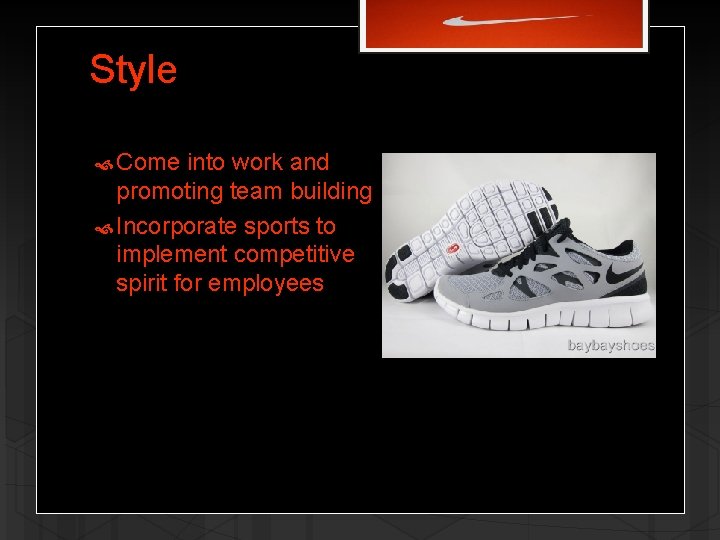 Style Come into work and promoting team building Incorporate sports to implement competitive spirit