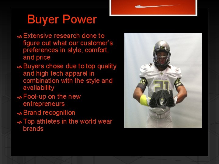 Buyer Power Extensive research done to figure out what our customer’s preferences in style,