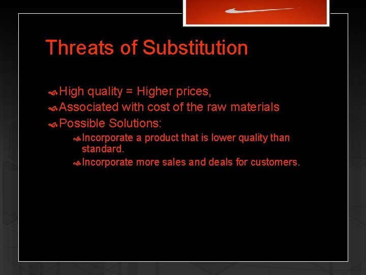 Threats of Substitution High quality = Higher prices, Associated with cost of the raw