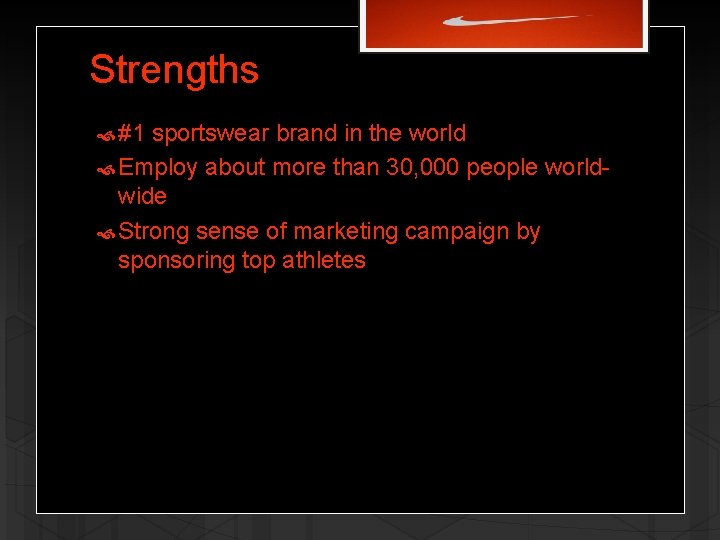 Strengths #1 sportswear brand in the world Employ about more than 30, 000 people