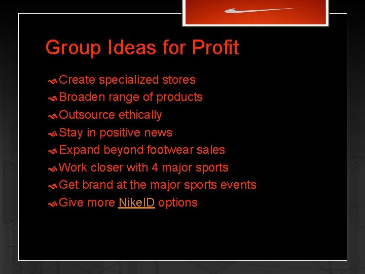 Group Ideas for Profit Create specialized stores Broaden range of products Outsource ethically Stay