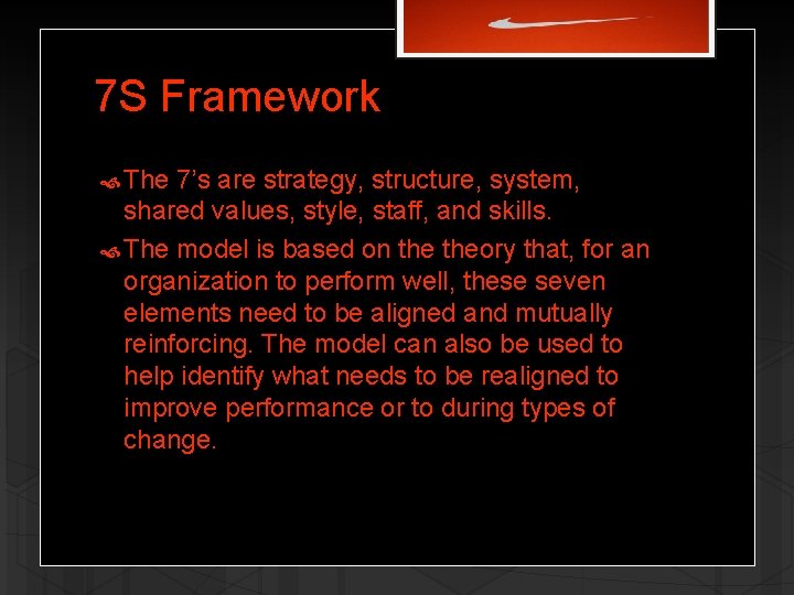 7 S Framework The 7’s are strategy, structure, system, shared values, style, staff, and