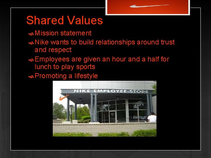 Shared Values Mission statement Nike wants to build relationships around trust and respect Employees