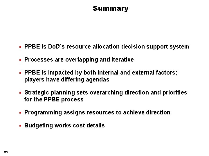 Summary II-7 PPBE is Do. D’s resource allocation decision support system Processes are overlapping Summary II-7 PPBE is Do. D’s resource allocation decision support system Processes are overlapping