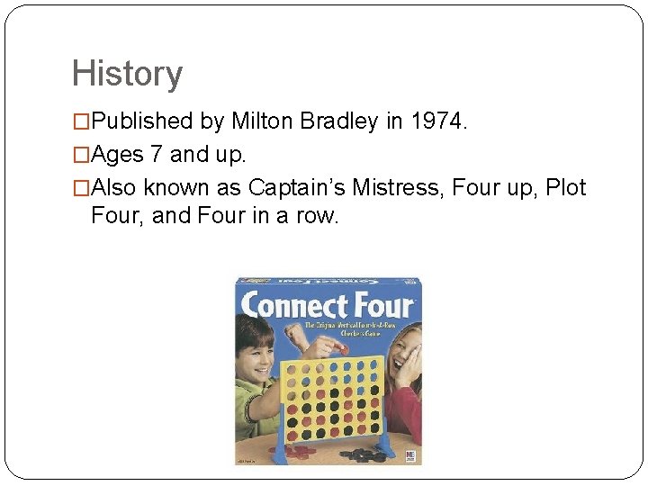 History �Published by Milton Bradley in 1974. �Ages 7 and up. �Also known as