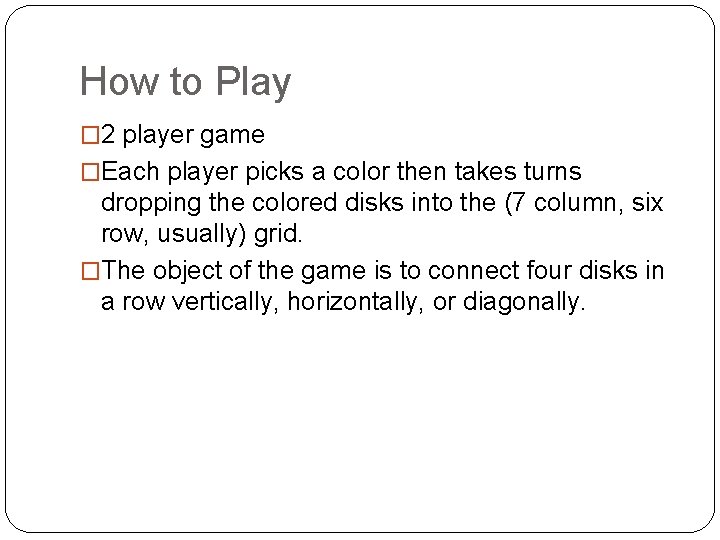 How to Play � 2 player game �Each player picks a color then takes