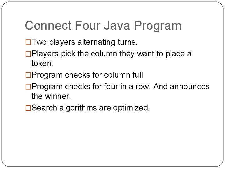 Connect Four Java Program �Two players alternating turns. �Players pick the column they want