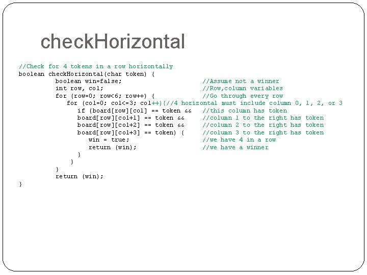 check. Horizontal //Check for 4 tokens in a row horizontally boolean check. Horizontal(char token)