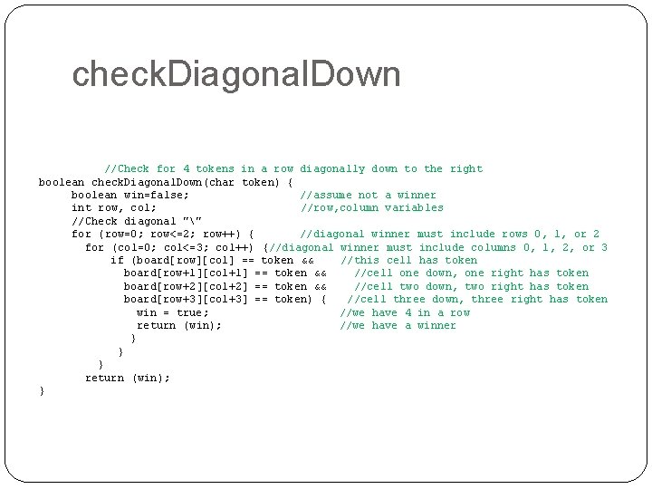 check. Diagonal. Down //Check for 4 tokens in a row diagonally down to the