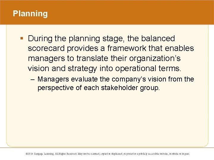 Planning § During the planning stage, the balanced scorecard provides a framework that enables