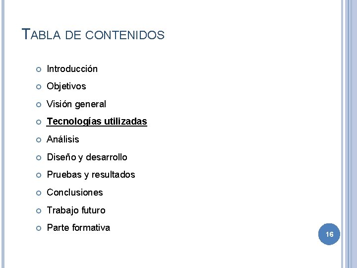 TABLA DE CONTENIDOS Introducción Objetivos Visión general Tecnologías utilizadas Análisis Diseño y desarrollo Pruebas