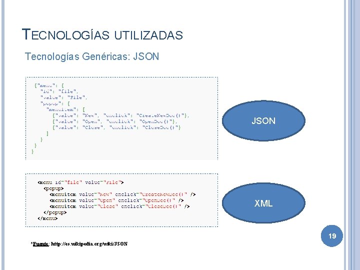 TECNOLOGÍAS UTILIZADAS Tecnologías Genéricas: JSON XML 19 *Fuente: http: //es. wikipedia. org/wiki/JSON 