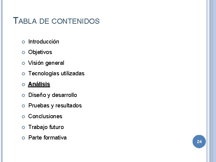 TABLA DE CONTENIDOS Introducción Objetivos Visión general Tecnologías utilizadas Análisis Diseño y desarrollo Pruebas