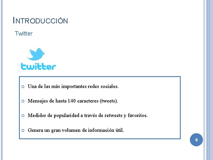 INTRODUCCIÓN Twitter Una de las más importantes redes sociales. Mensajes de hasta 140 caracteres