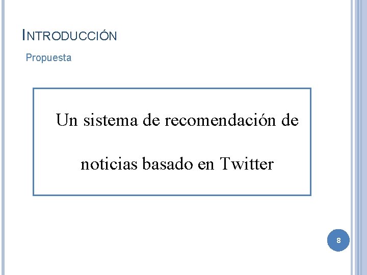 INTRODUCCIÓN Propuesta Un sistema de recomendación de noticias basado en Twitter 8 
