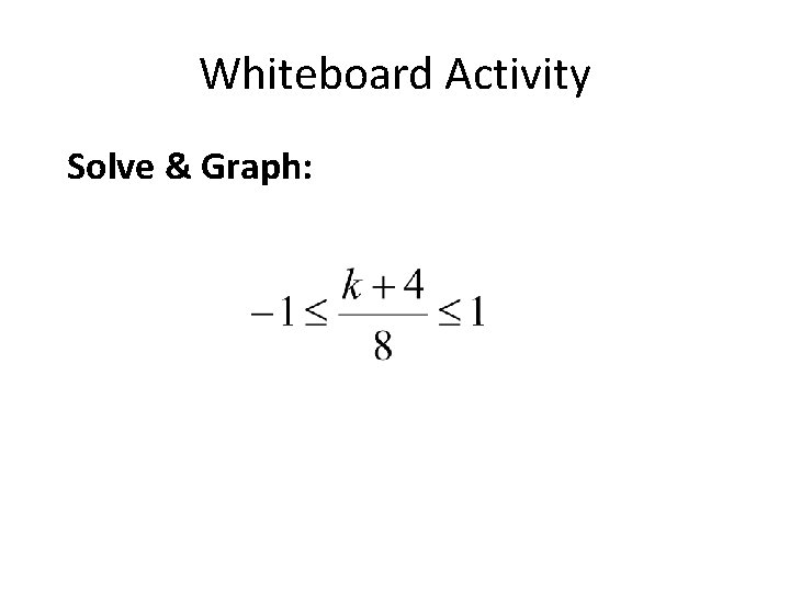 Whiteboard Activity Solve & Graph: 