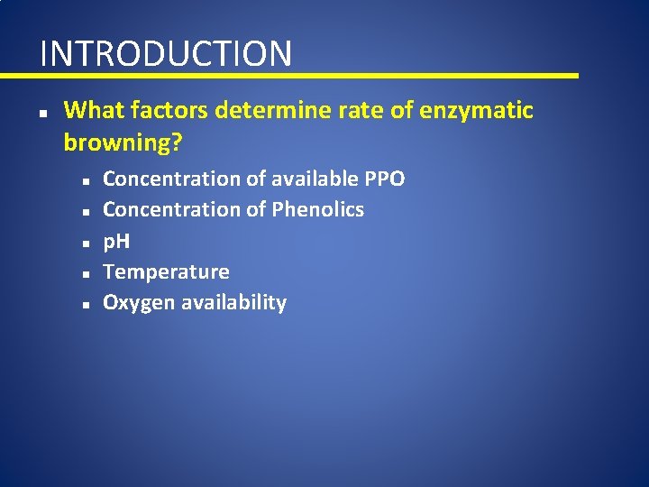 INTRODUCTION n What factors determine rate of enzymatic browning? n n n Concentration of