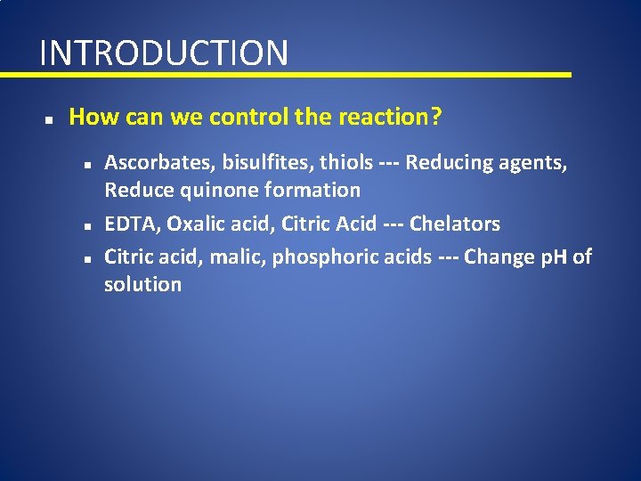 INTRODUCTION n How can we control the reaction? n n n Ascorbates, bisulfites, thiols