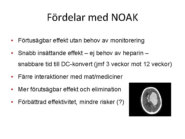 Fördelar med NOAK • Förtusägbar effekt utan behov av monitorering • Snabb insättande effekt