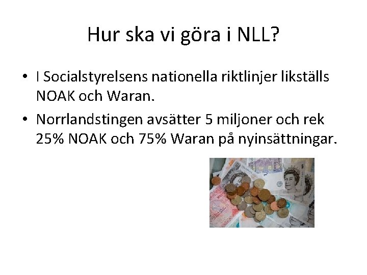 Hur ska vi göra i NLL? • I Socialstyrelsens nationella riktlinjer likställs NOAK och