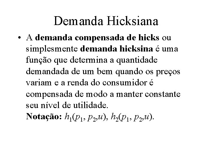 Demanda Hicksiana • A demanda compensada de hicks ou simplesmente demanda hicksina é uma