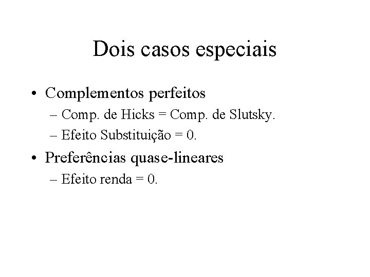 Dois casos especiais • Complementos perfeitos – Comp. de Hicks = Comp. de Slutsky.