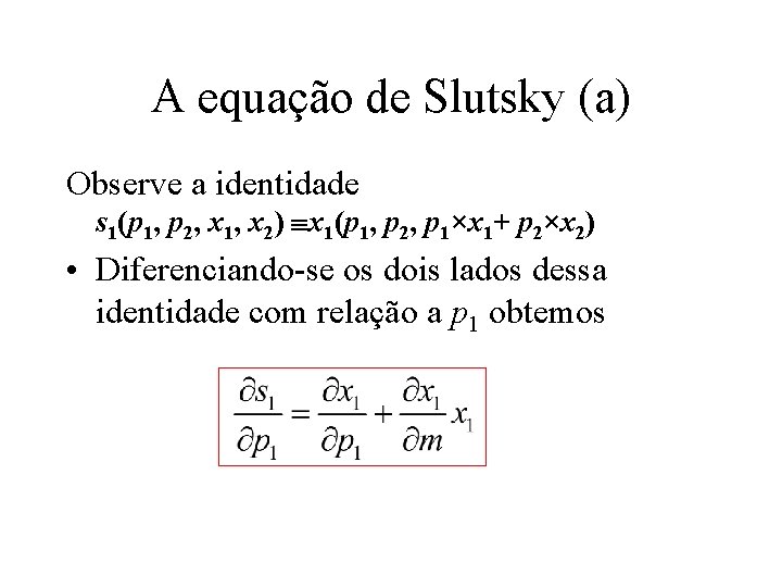 A equação de Slutsky (a) Observe a identidade s 1(p 1, p 2, x