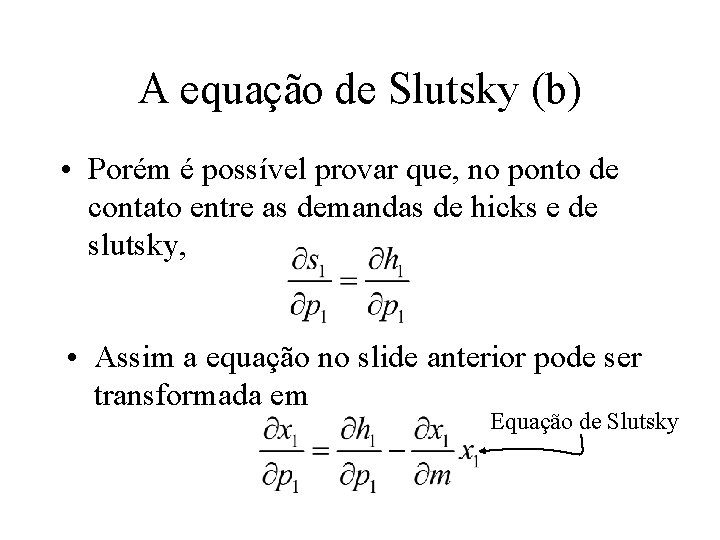 A equação de Slutsky (b) • Porém é possível provar que, no ponto de