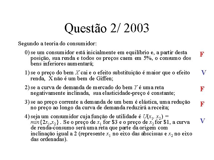 Questão 2/ 2003 Segundo a teoria do consumidor: 0) se um consumidor está inicialmente