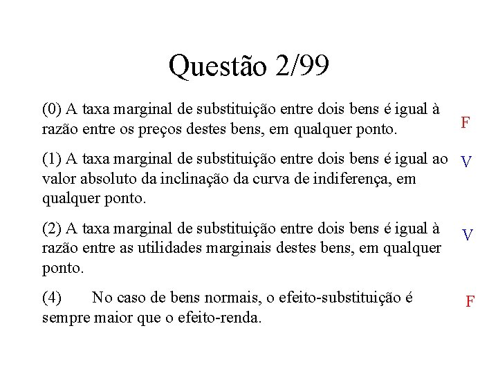 Questão 2/99 (0) A taxa marginal de substituição entre dois bens é igual à