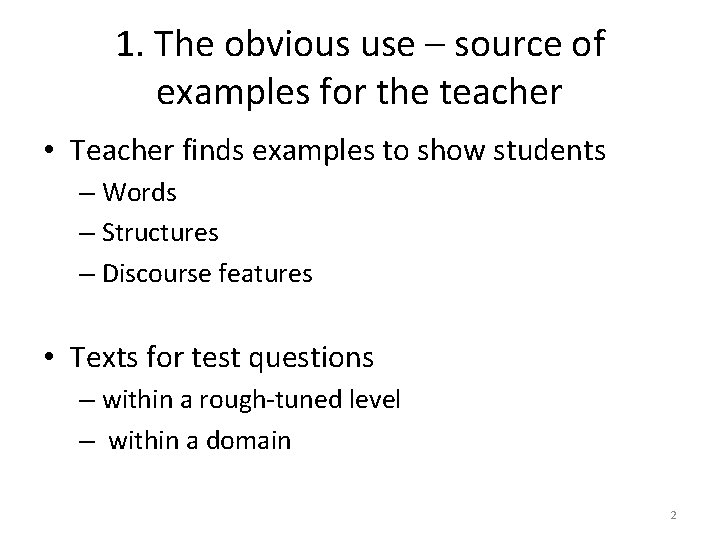 1. The obvious use – source of examples for the teacher • Teacher finds