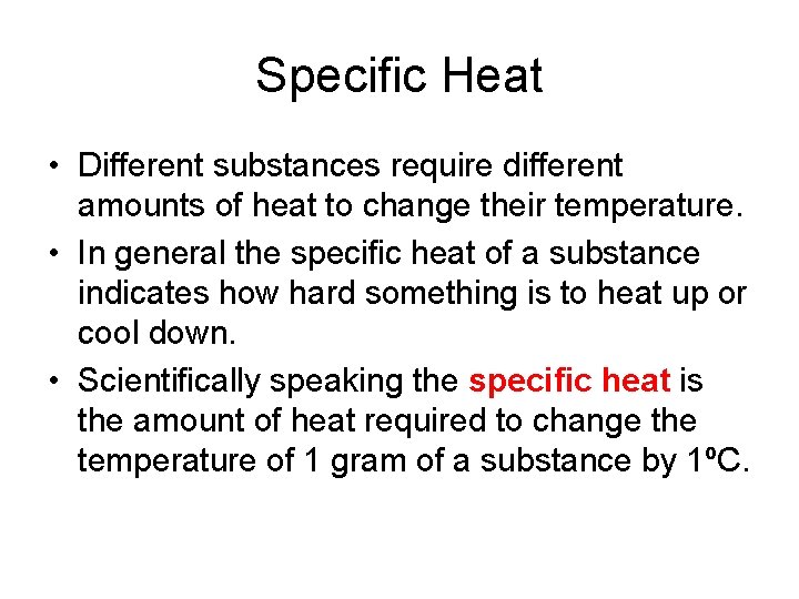 Specific Heat • Different substances require different amounts of heat to change their temperature.