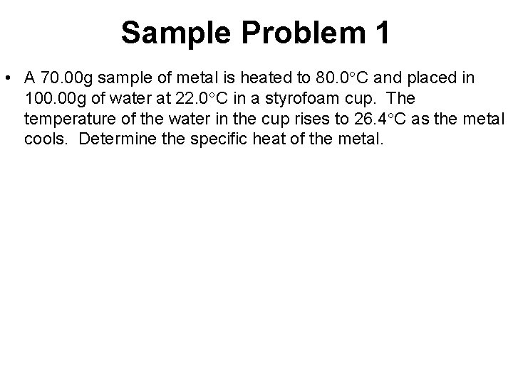 Sample Problem 1 • A 70. 00 g sample of metal is heated to