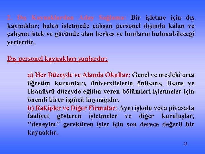 2. Dış Kaynaklardan Aday Sağlama: Bir işletme için dış kaynaklar; halen işletmede çalışan personel