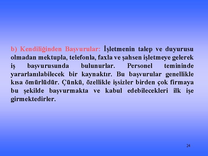 b) Kendiliğinden Başvurular: İşletmenin talep ve duyurusu olmadan mektupla, telefonla, faxla ve şahsen işletmeye