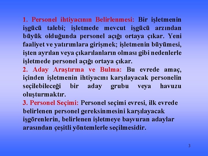 1. Personel ihtiyacının Belirlenmesi: Bir işletmenin işgücü talebi; işletmede mevcut işgücü arzından büyük olduğunda