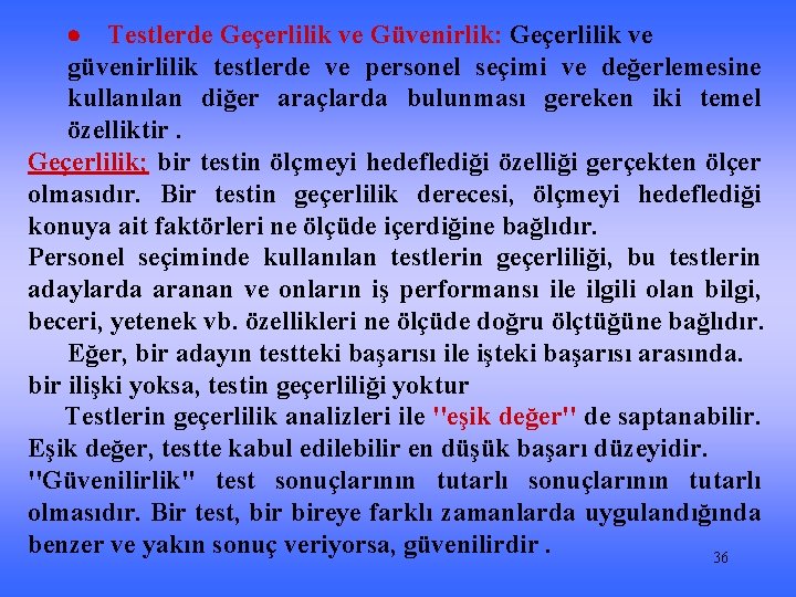 · Testlerde Geçerlilik ve Güvenirlik: Geçerlilik ve güvenirlilik testlerde ve personel seçimi ve değerlemesine