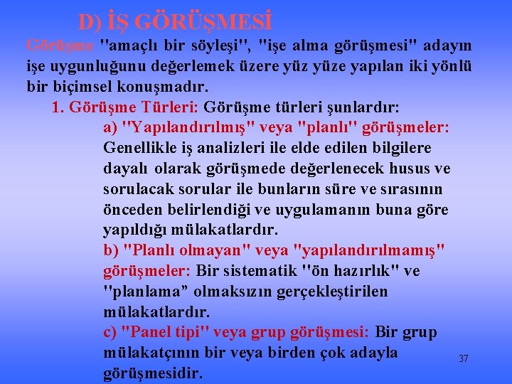 D) İŞ GÖRÜŞMESİ Görüşme ''amaçlı bir söyleşi'', ''işe alma görüşmesi'' adayın işe uygunluğunu değerlemek