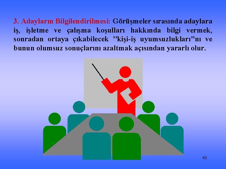 3. Adayların Bilgilendirilmesi: Görüşmeler sırasında adaylara iş, işletme ve çalışma koşulları hakkında bilgi vermek,