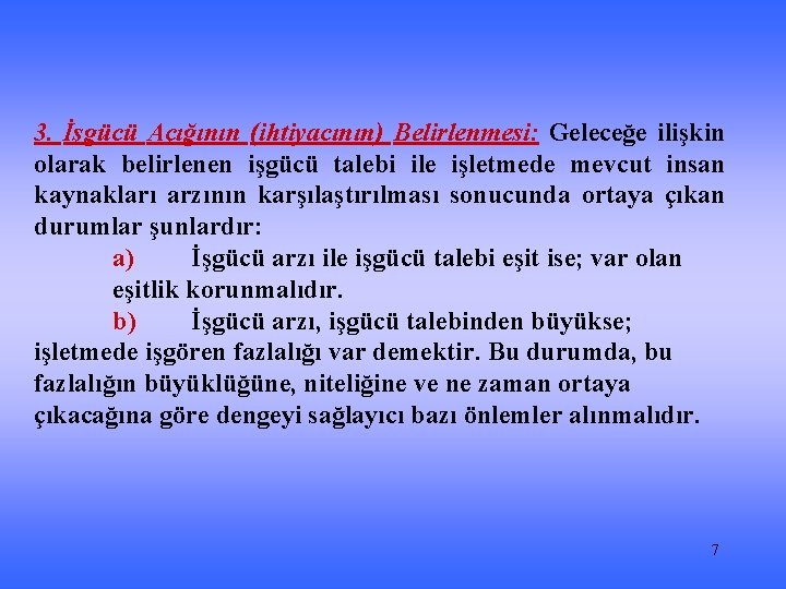 3. İşgücü Açığının (ihtiyacının) Belirlenmesi: Geleceğe ilişkin olarak belirlenen işgücü talebi ile işletmede mevcut