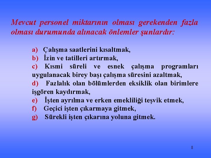 Mevcut personel miktarının olması gerekenden fazla olması durumunda alınacak önlemler şunlardır: a) Çalışma saatlerini