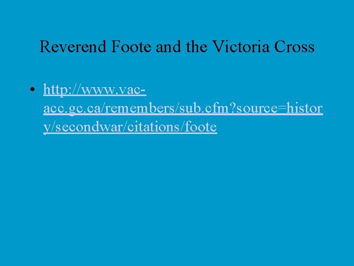 Reverend Foote and the Victoria Cross • http: //www. vacacc. gc. ca/remembers/sub. cfm? source=histor