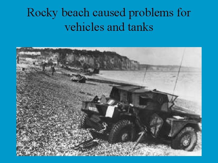 Rocky beach caused problems for vehicles and tanks 