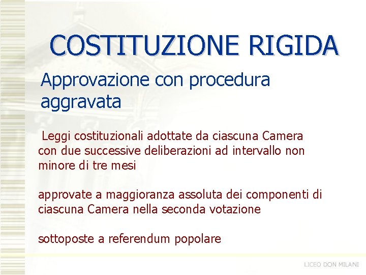 COSTITUZIONE RIGIDA Approvazione con procedura aggravata Leggi costituzionali adottate da ciascuna Camera con due