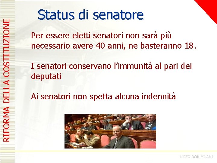 RIFORMA DELLA COSTITUZIONE Status di senatore Per essere eletti senatori non sarà più necessario