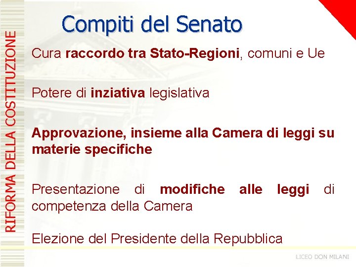 RIFORMA DELLA COSTITUZIONE Compiti del Senato Cura raccordo tra Stato-Regioni, comuni e Ue Potere