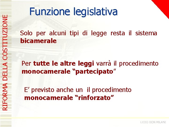 RIFORMA DELLA COSTITUZIONE Funzione legislativa Solo per alcuni tipi di legge resta il sistema