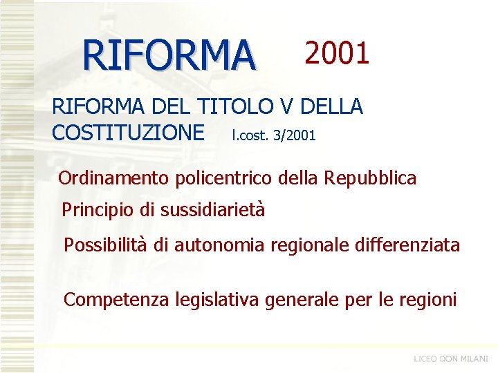 RIFORMA 2001 RIFORMA DEL TITOLO V DELLA COSTITUZIONE l. cost. 3/2001 Ordinamento policentrico della