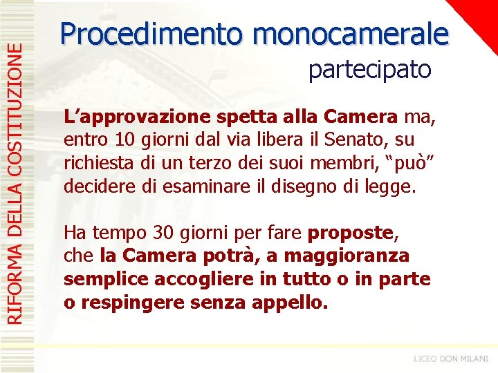 RIFORMA DELLA COSTITUZIONE Procedimento monocamerale partecipato L’approvazione spetta alla Camera ma, entro 10 giorni